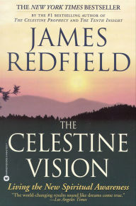 Title: Celestine Vision: Living the New Spiritual Awareness, Author: James Redfield