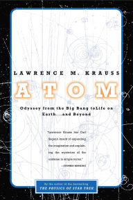 Title: Atom: An Odyssey from the Big Bang to Life on Earth ... and Beyond, Author: Lawrence M. Krauss