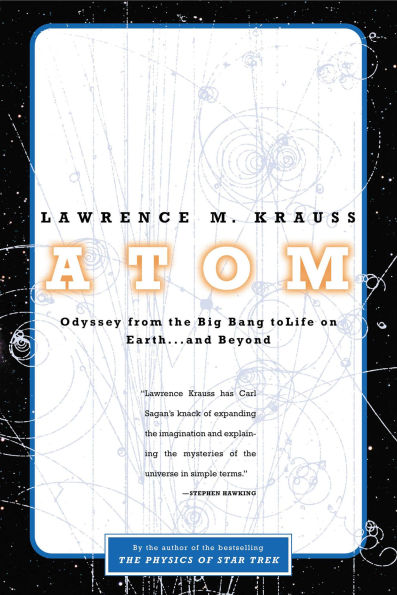 Atom: An Odyssey from the Big Bang to Life on Earth ... and Beyond