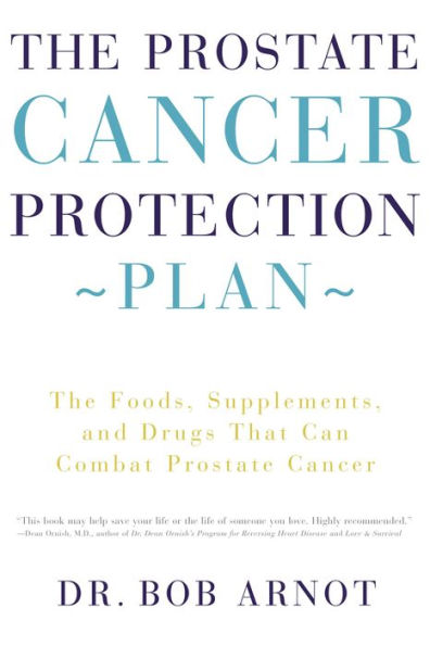 The Prostate Cancer Protection Plan: The Foods, Supplements, and Drugs That Could Save Your Life