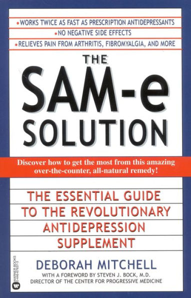 The SAM-e Solution: The Essential Guide to the Revolutionary Antidepression Supplement