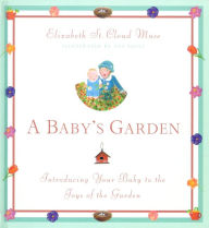 Title: A Baby's Garden: Introducing Your Baby to the Joys of the Garden, Author: Elizabeth St. Cloud Muse