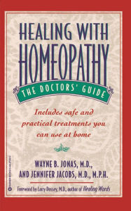 Title: Healing with Homeopathy: The Complete Guide, Author: Wayne B. Jonas MD