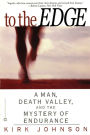 To the Edge: A Man, Death Valley, and the Mystery of Endurance