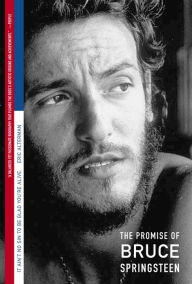 Title: It Ain't No Sin to Be Glad You're Alive: The Promise of Bruce Springsteen, Author: Eric Alterman