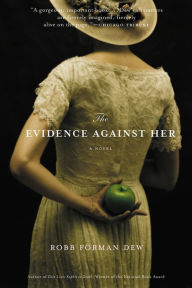 Title: The Evidence Against Her, Author: Robb Forman Dew