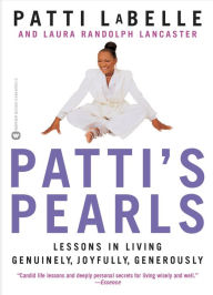 Title: Patti's Pearls: Lessons in Living Genuinely, Joyfully, Generously, Author: Patti LaBelle