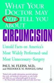 Title: What Your Doctor May Not Tell You about Circumcision: Untold Facts on America's Most Widely Perfomed-and Most Unnecessary-Surgery, Author: Paul M. Fleiss MD