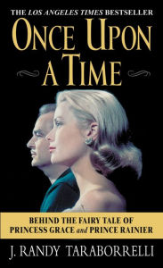 Title: Once Upon a Time: Behind the Fairy Tale of Princess Grace and Prince Rainier, Author: J. Randy Taraborrelli