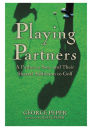 Playing Partners: A Father, a Son, and Their Shared Addiction to Golf