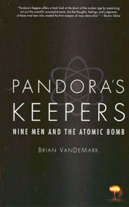 Title: Pandora's Keepers: Nine Men and the Atomic Bomb, Author: Brian Van DeMark