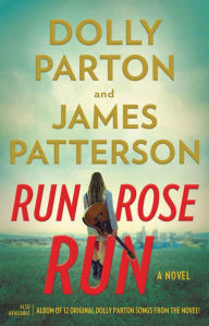 Title: Run, Rose, Run, Author: Dolly Parton and James Patterson