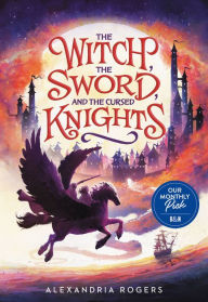 Title: The Witch, the Sword, and the Cursed Knights, Author: Alexandria Rogers