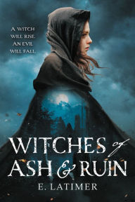 Title: Witches of Ash and Ruin, Author: E. Latimer