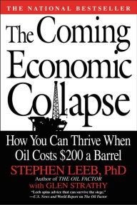 Title: The Coming Economic Collapse: How You Can Thrive When Oil Costs $200 a Barrel, Author: Stephen Leeb PhD