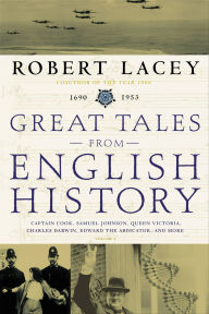 Title: Great Tales from English History Volume 3: Captain Cook, Samuel Johnson, Queen Victoria, Charles Darwin, Edward the Abdicator, and More, Author: Robert Lacey