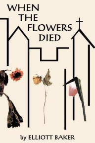 Title: When the Flowers Died, Author: Elliott Baker