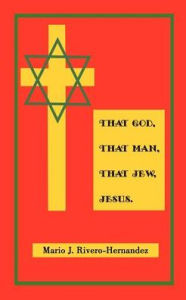 That God, That Man, That Jew, Jesus