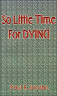 So Little Time for Dying
