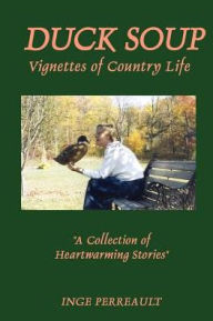 Title: Duck Soup Vignettes of Country Life, Author: Inge Perreault