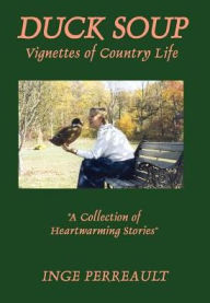 Title: Duck Soup Vignettes of Country Life, Author: Inge Perreault