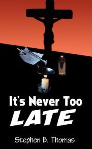 Title: It's Never Too Late, Author: Stephen B Thomas
