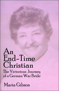 An End-Time Christian: The Victorious Journey of a German War Bride