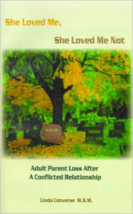 Title: She Loved Me, She Loved Me Not: Adult Parent Loss After a Conflicted Relationship, Author: Linda J Converse