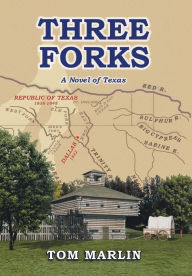 Title: Three Forks: A Novel of Texas, Author: Tom Marlin