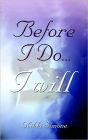 Before I Do...I Will
