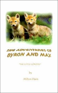 Title: The Adventures of Byron and Max: The Little Coyotes, Author: Milton Davis