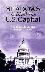 Title: Shadows Behind the U.S. Capitol, Author: Theophus A Brooks