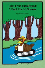 Title: Tales from Tubblewood: A Duck for All Seasons, Author: Pamela J. Wilson