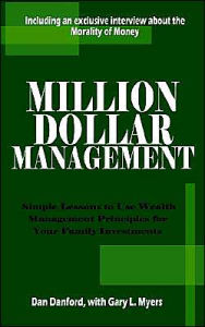 Title: Million Dollar Management: Simple Lessons to Use Wealth Management Principles for Your Family Investments, Author: Dan Danford