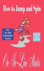 Title: How to Jump and Spin on In-Line Skates, Author: Jo Ann Schneider Farris