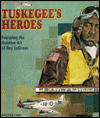 Tuskegee's Heroes: As Depicted in the Aviation Art of Roy E. La Grone