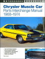 Chrysler Muscle Car: Parts Interchange Manual 1968-1974 (Motorbooks Workshop Series)