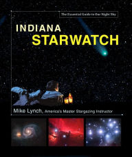 Indiana StarWatch: The Essential Guide to Our Night Sky
