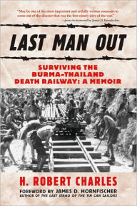 Last Man Out: Surviving the Burma-Thailand Death Railway: A Memoir