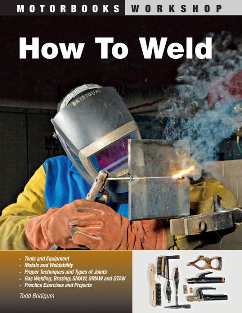 How To Weld By Todd Bridigum Paperback Barnes Noble