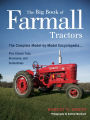 The Big Book of Farmall Tractors: The Complete Model-By-Model Encyclopedia... Plus Classic Toys, Brochures, and Collectibles (The Big Book Series)
