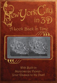 New York City in 3D: A Look Back in Time: With Built-in Stereoscope Viewer-Your Glasses to the Past!