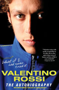 What If I Had Never Tried It: Valentino Rossi the Autobiography