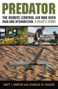 Predator: The Remote-Control Air War over Iraq and Afghanistan: A Pilot's Story