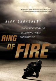Ring of Fire: The Inside Story of Valentino Rossi and MotoGP