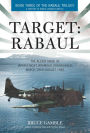Target: Rabaul: The Allied Siege of Japan's Most Infamous Stronghold, March 1943 - August 1945