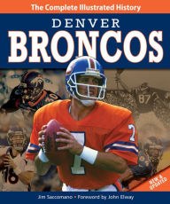 Denver Broncos New & Updated Edition: The Complete Illustrated History