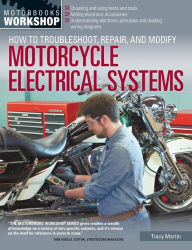 Title: How to Troubleshoot, Repair, and Modify Motorcycle Electrical Systems, Author: Tracy Martin