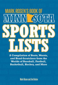 Mark Rosen's Book of Minnesota Sports Lists: A Compilation of Bests, Worsts, and Head-Scratchers from the Worlds of Baseball, Football, Basketball, Hockey, and More