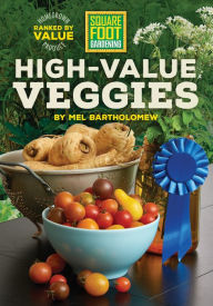 Title: Square Foot Gardening High-Value Veggies: Homegrown Produce Ranked by Value, Author: Mel Bartholomew